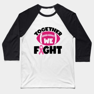 Together We Fight Football Breast Cancer Awareness Support Pink Ribbon Sport Baseball T-Shirt